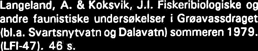 49). 22 s. Koksvik, J.I. & Haug, k Ferskvannsbiolugiske ag hydrografiske undersekelser i Verdalsvassdraget 1979.67 s. Langeland, A. & Kirkvold, I. Fisket i Grmsjeen, Tydal 1978-1980. (LFI-50). 28 s.
