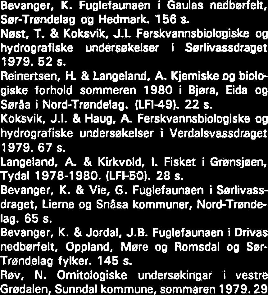 Reinertsen, H. & Langeland, A. Kjemiske og biologiske undersekelser i Leksdalsvatn og Hoklingen, Nord-Trendelag, sommeren 1980. (LFI-5 l I. 32 s. Nest, T.