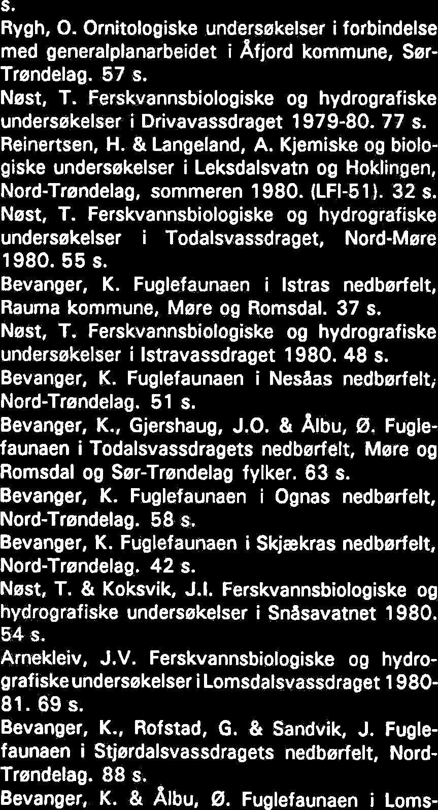 Ferskvannsbiologiske og hydrografiske undersekelser i Istravassdraget 1980. 48 s. Bevanger, K. Fuglefaunaen i Nesaas nedbedelti Nord-Trendelag. 51 s. Bevanger, K., Gjershaug, J.O. & Albu, 0.