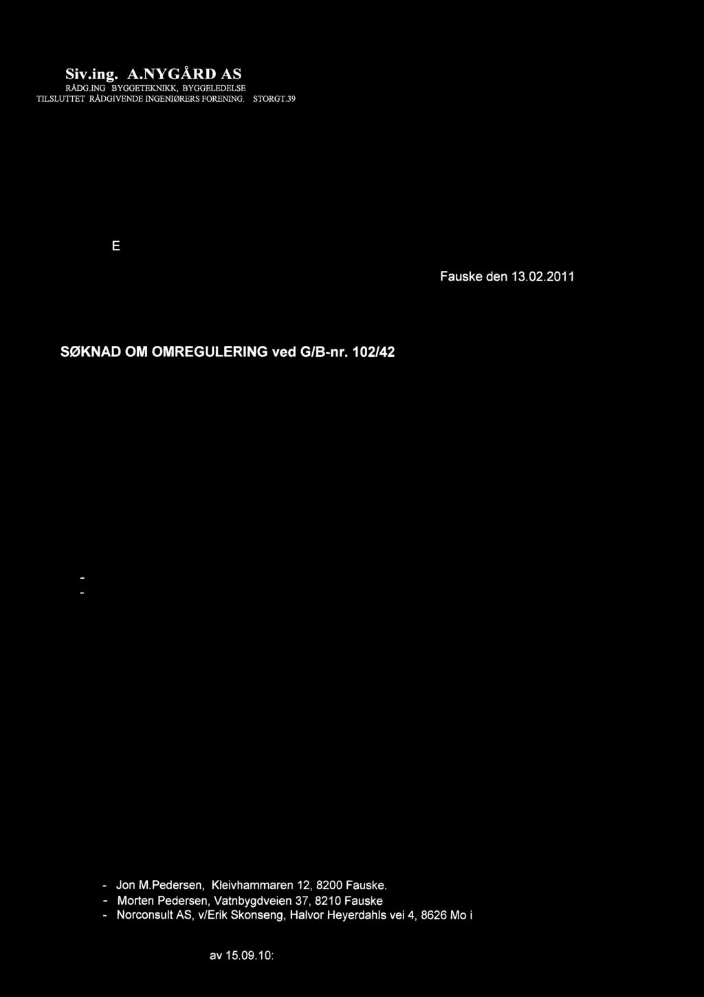 I SØKNAD OM OMREGULERING ved GIB-nr. 102/42. Viser til tidligere møte på Kommunens kontor. ( 15.okt.2010.