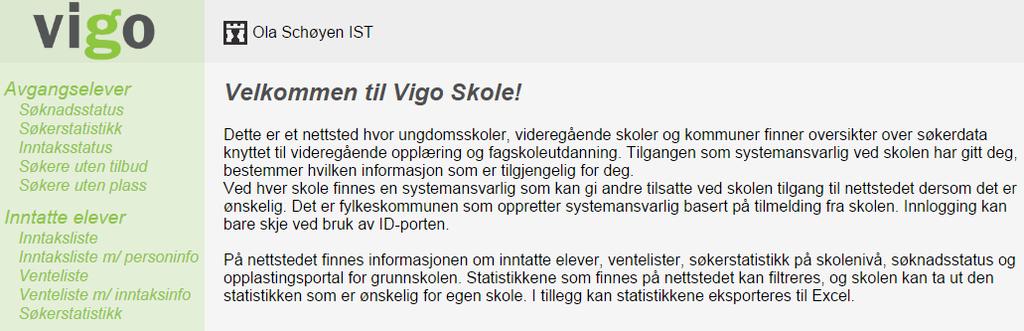 VIGOskole videregå ende skole Det kreves innlogging med ID-porten, dvs MinID eller bankid. https://www.vigo.no/vigor/servlet/main?