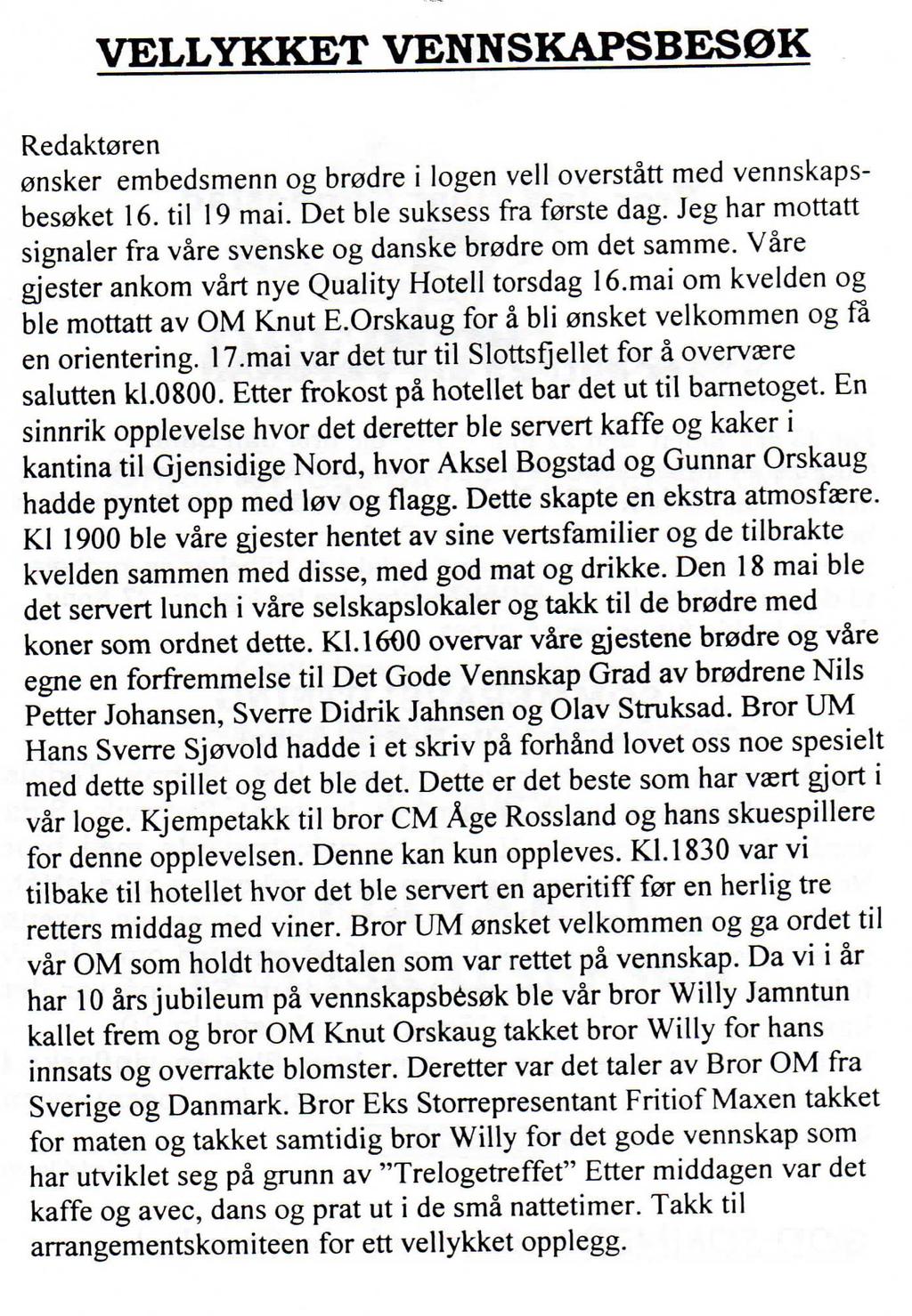 Dette er fra Osebergposten i 2002, etter at vi hadde hatt et svært hyggelig besøk av våre danske og svenske venner.
