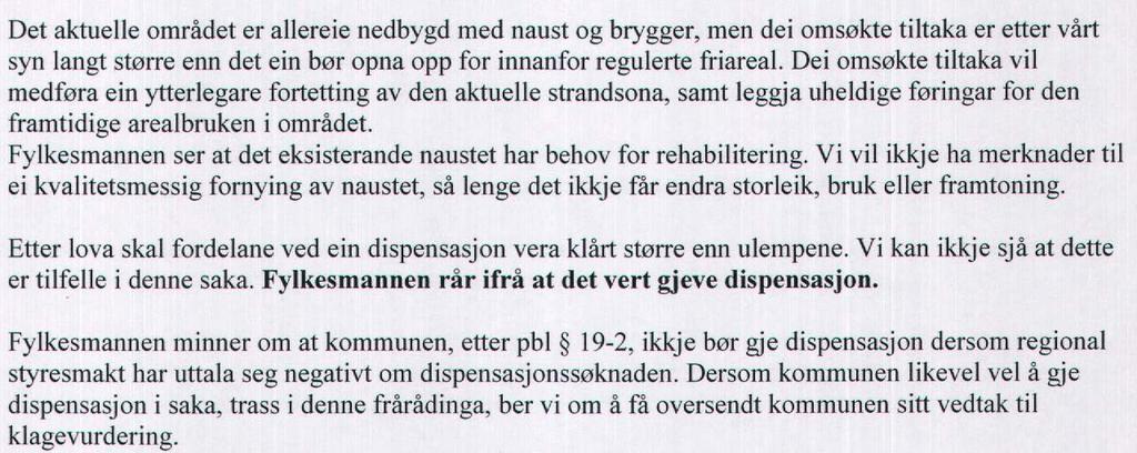 I henhold til plan- og bygningslovens 7 stilles det vilkår om at det foreligger særlige grunner for at dispensasjon kan gis. Om begrepet særlige grunner heter det bl.a. følgende i lovens forarbeider Ot.