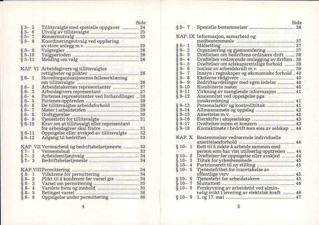 Side 5-5 Tillitsvalgte med spesielle oppgaver...24 5-6 Utvalg av tillitsvalgte... 25 5-7 Konsernutvalg...25 5-8 Koordineringsutvalg ved oppføring av store anlegg m.v...25 5-9 Valgregler.