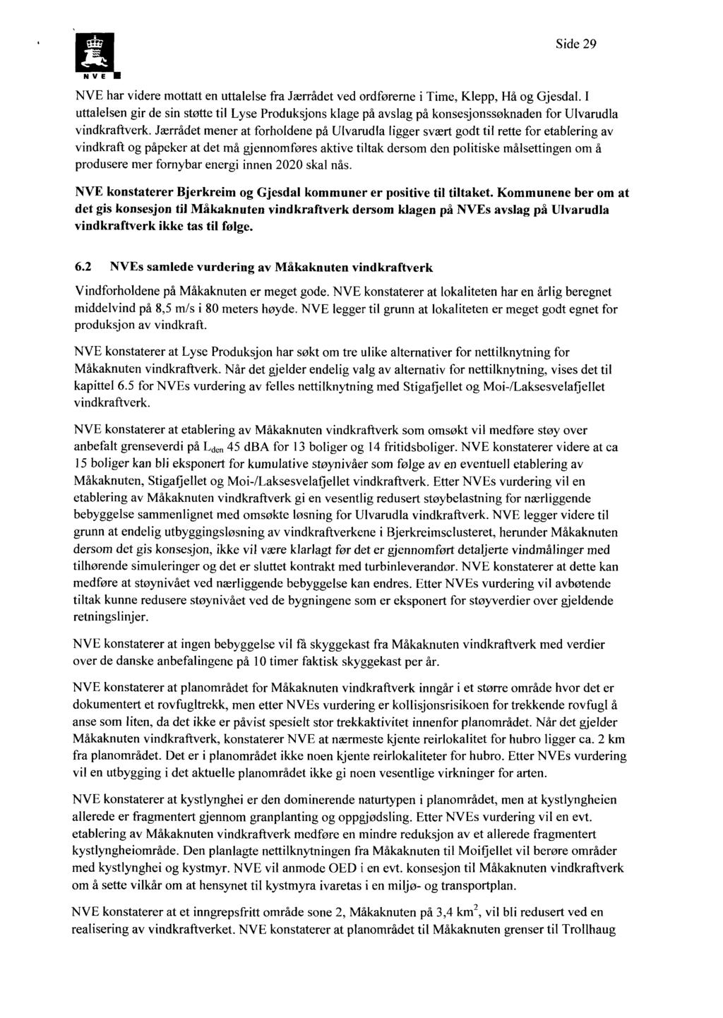 Side 29 NVE har videre mottatt en uttalelse fra Jærrådet ved ordførerne i Time, Klepp, Hå og Gjesdal.