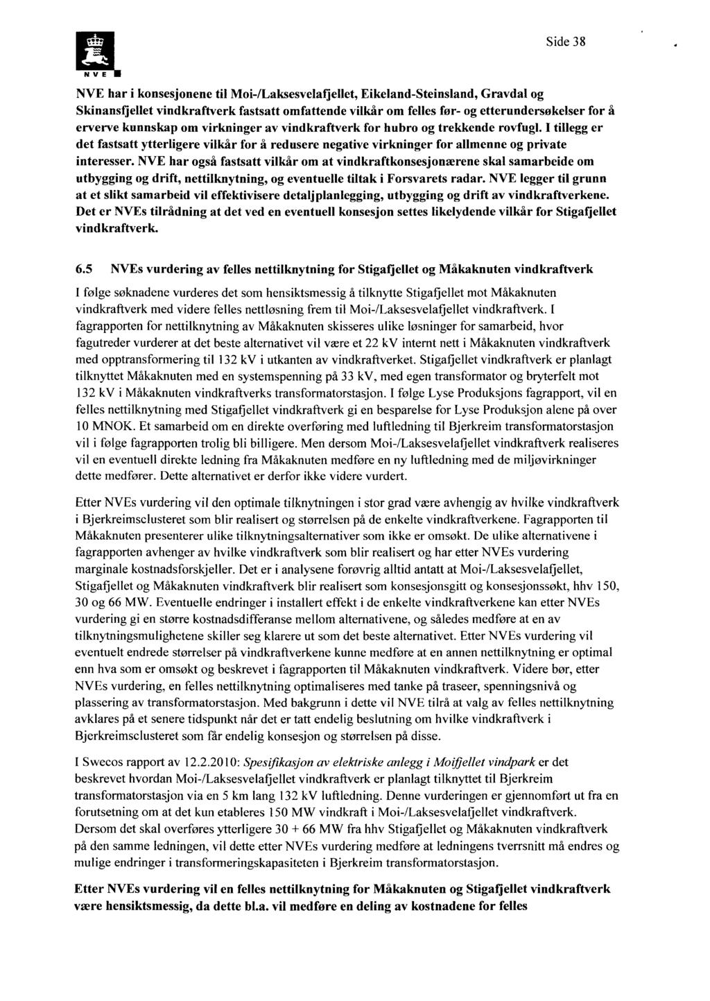 Side 38 NVE har i konsesjonene til Moi-/Laksesvelafjellet, Eikeland-Steinsland, Gravdal og Skinansfjellet vindkraftverk fastsatt omfattende vilkår om felles før- og etterundersøkelser for å erverve