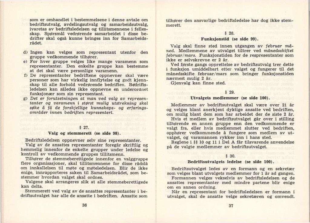 som er omhandlet i bestemmelsene i denne avtale om bedriftsutvalg, avdelingsutvalg og samarbeidsutvalg, ivaretas av bedriftsledelsen og tillitsmennene i fellesskap.