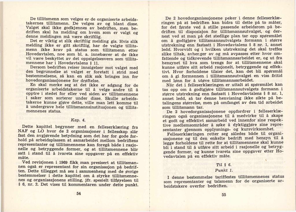 De tillitsmenn som velges er de organiserte arbeidstakernes tillitsmenn. De velges av og blant disse.