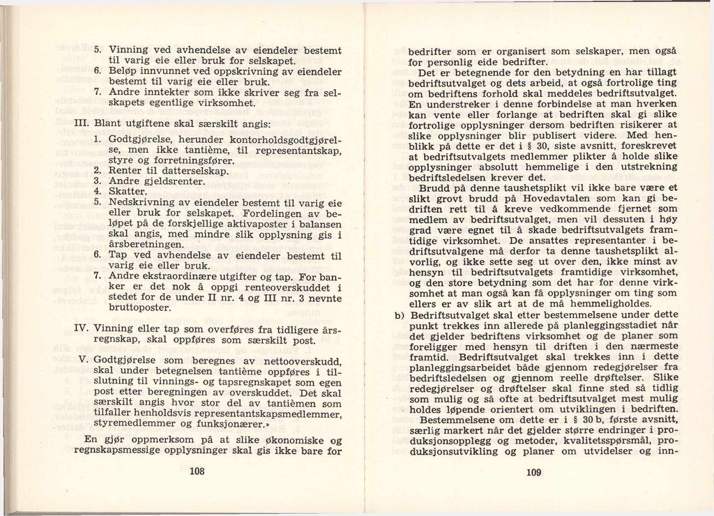 5. Vinning ved avhendelse av eiendeler bestemt til varig eie eller bruk for selskapet. 6. Beløp innvunnet ved oppskrivning av eiendeler bestemt til varig eie eller bruk. 7.