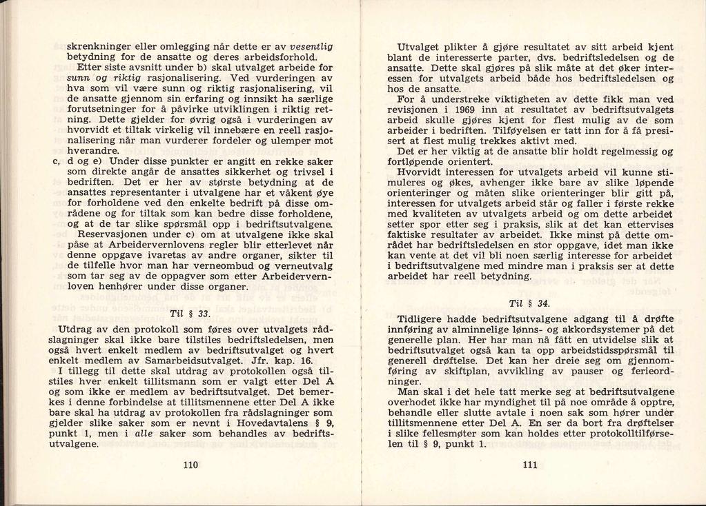 skrenkninger eller omlegging når dette er av vesentlig betydning for de ansatte og deres arbeidsforhold. Etter siste avsnitt under b) skal utvalget arbeide for sunn og riktig rasjonalisering.