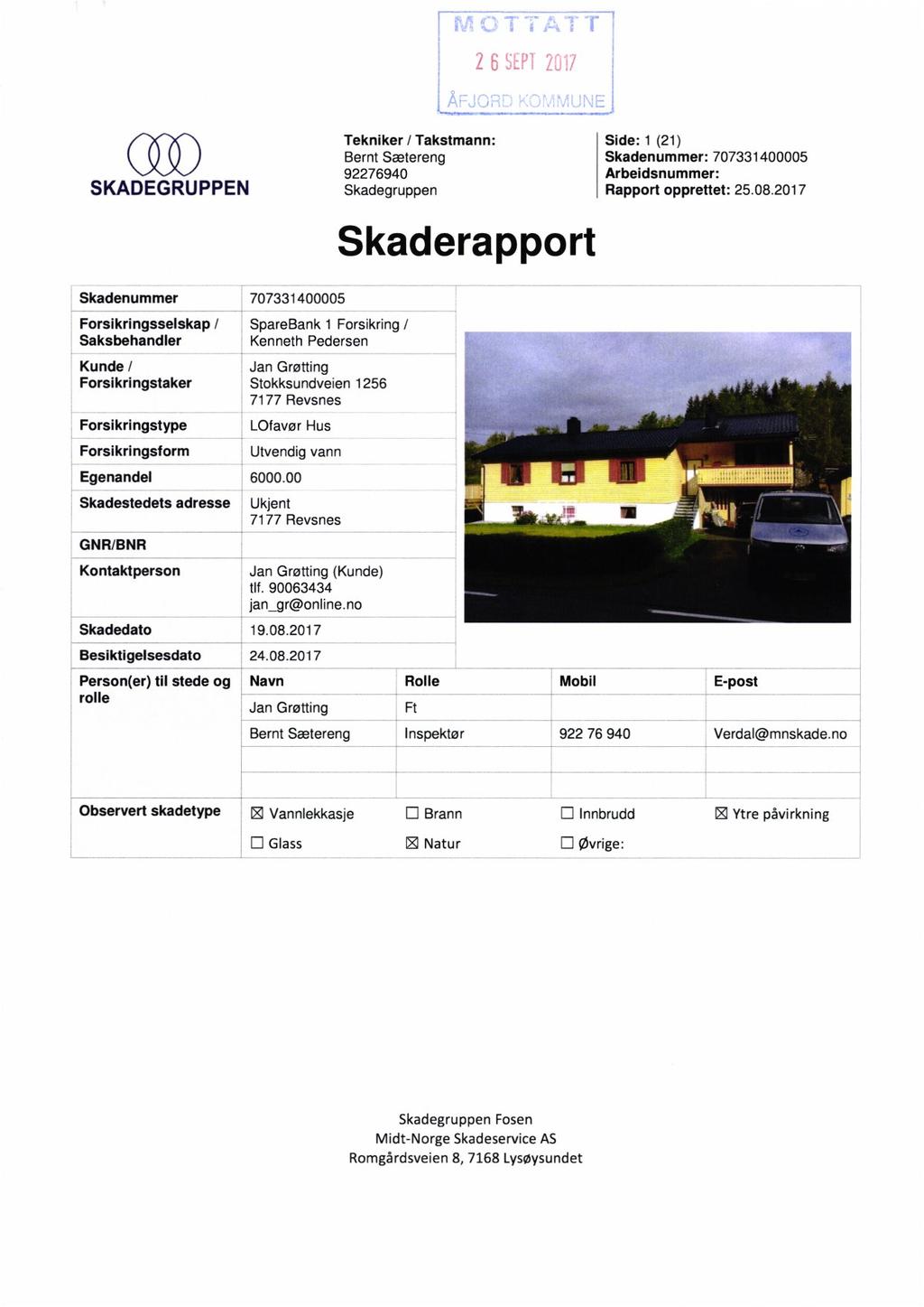 SKADEGRUPPEN Tekniker / Takstmann: Side: 1 (21) Bernt Sætereng Skadenummer: 707331400005 Skadegruppen Rapport opprettet: 25.08.