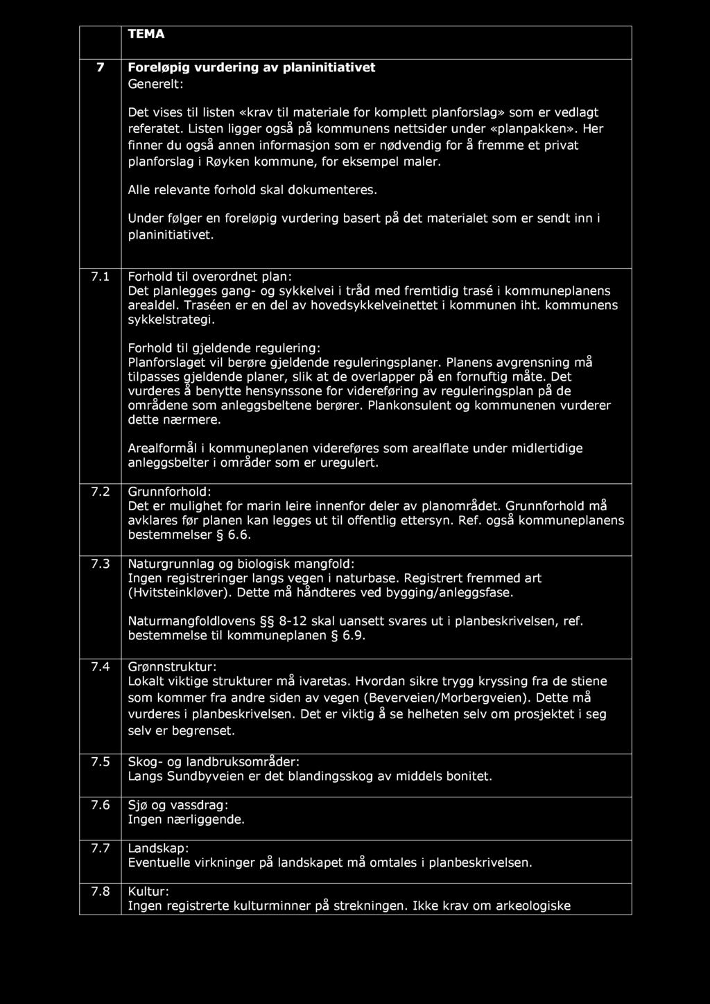 7 Foreløpig vurdering av planinitiativet Generelt: Det vises til listen «krav til materiale for komplett planforslag» som er vedlagt referatet.