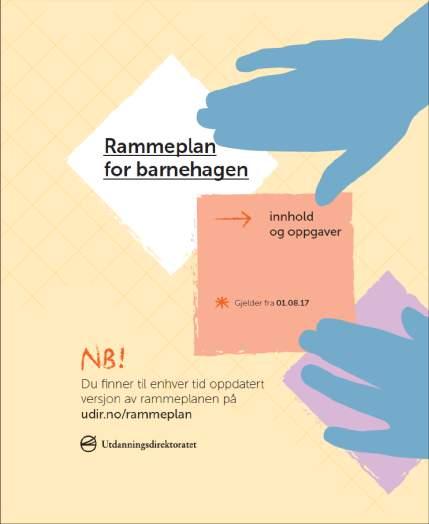 Hele barnet hele livet rammeplan for barnehage (august 2017) verdigrunnlaget for skolen (september 2017) læreplan for skolen (august 2020)