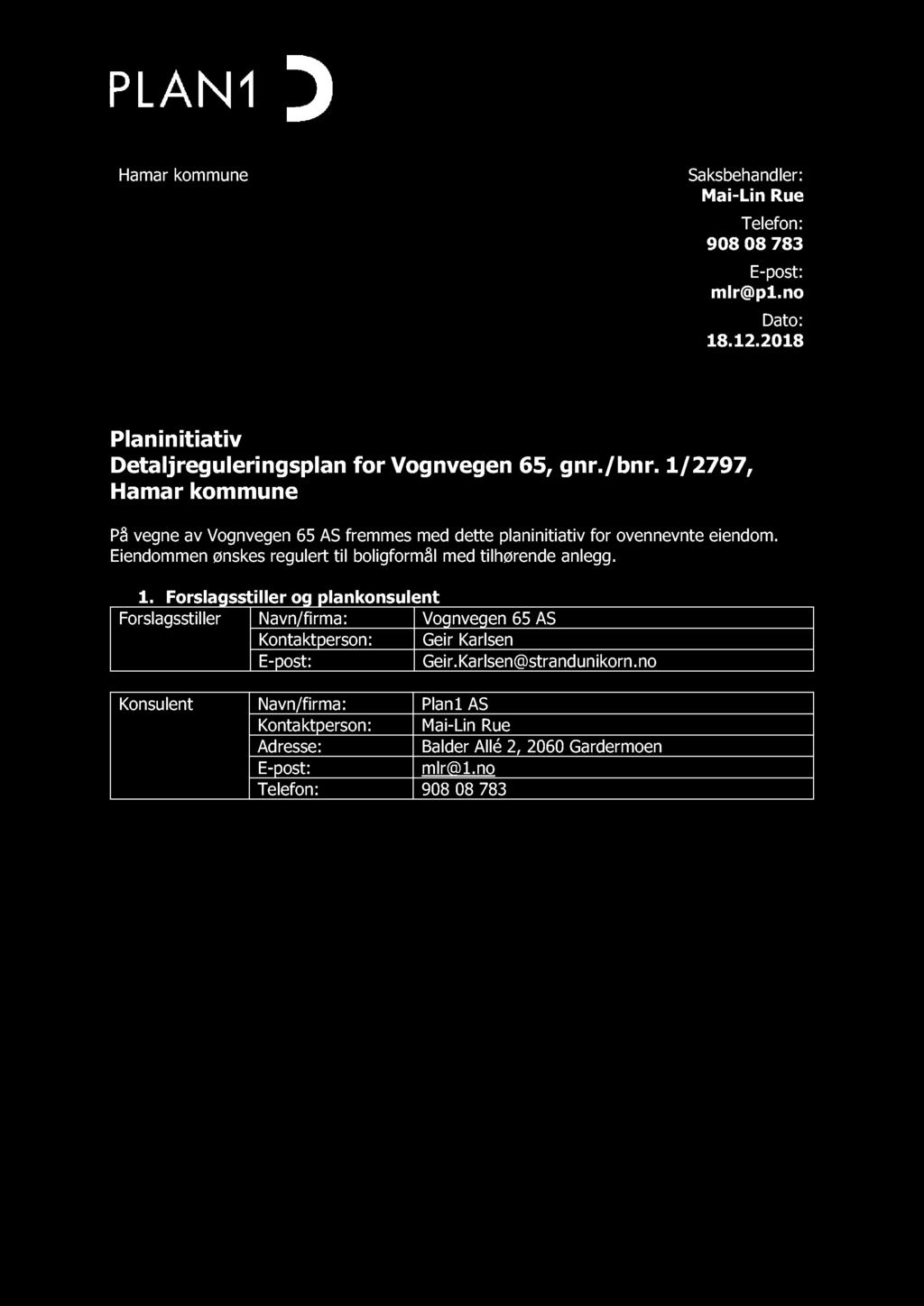 Hamar kommune Saksbehandler: Mai - Lin Rue Telefon: 908 08 783 E - post: mlr @p1.no Dato: 1 8. 12.2018 Planinitiativ Detaljr eguleringsplan for Vognvegen 65, gnr./bnr.