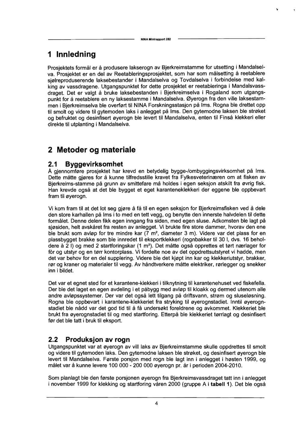 .. NINA Mlnl,apport 282 1 Innledning Prosjektets formål er å produsere lakserogn av Bjerkreimstamme for utsetting i Mandalselva.