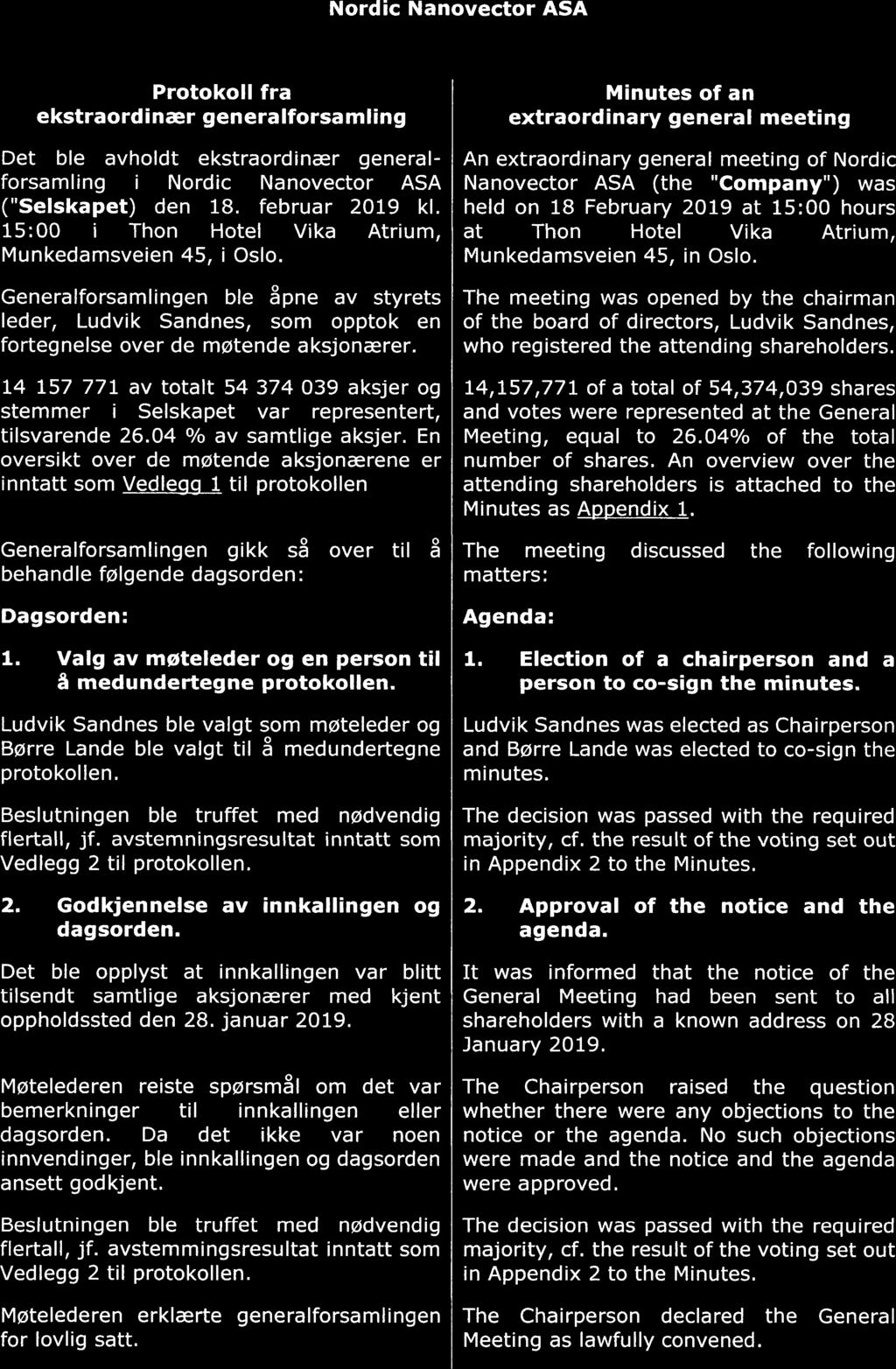 Nordic Nanovector ASA Protokoll fra ekstraordinær generalforsamling Det ble avholdt ekstraordinær generalforsamling i Nordic Nanovector ASA ("Selskapet) den 18. februar 219 kl.