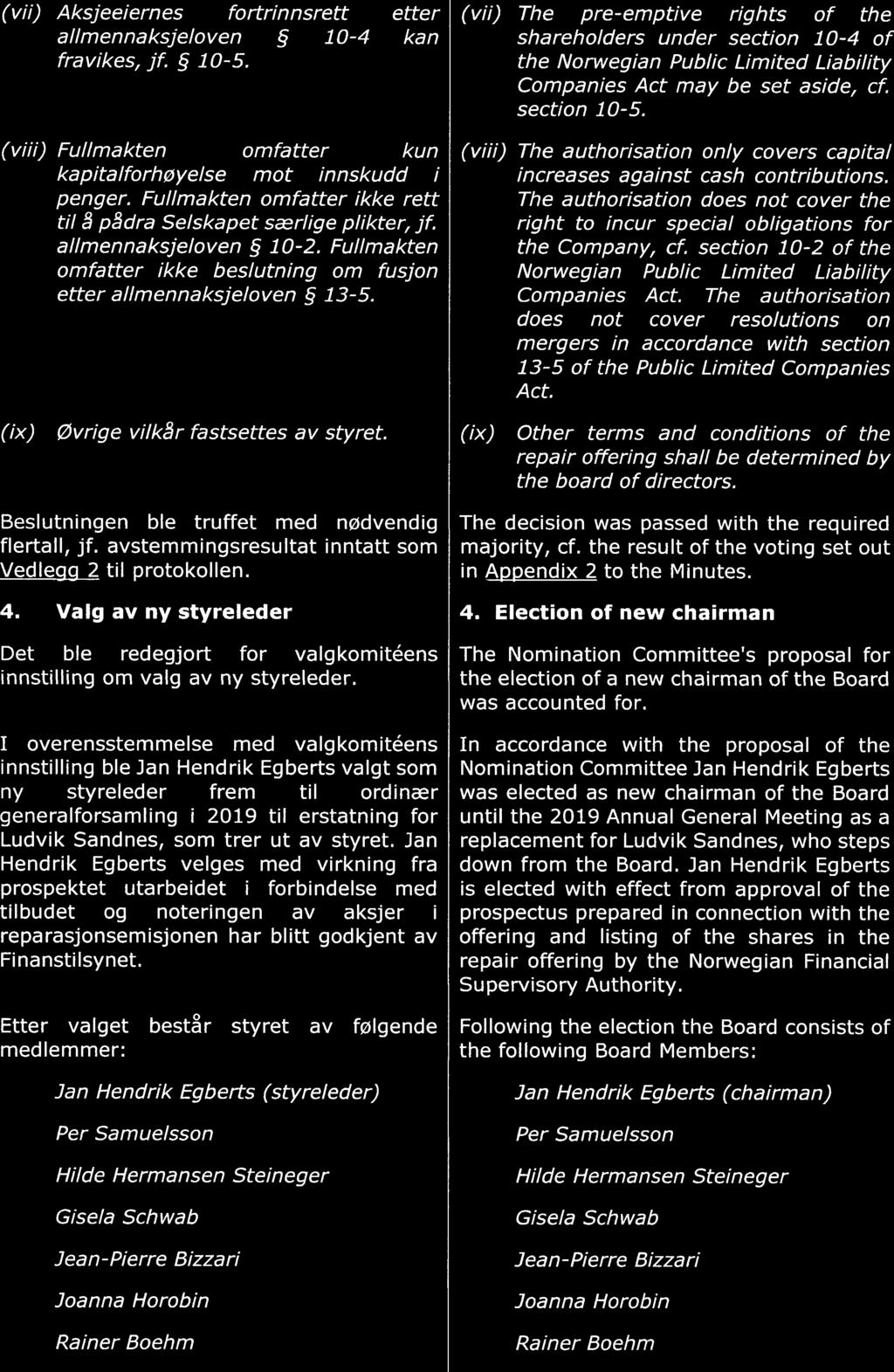 (vii) Aksjeeiernes fortrinnsrett etter allmennaksjeloven 1-4 kan fravikes, jf. 1-5. (viii) Fullmakten omfatter kun kapitalforhøyelse mot innskudd i penger.