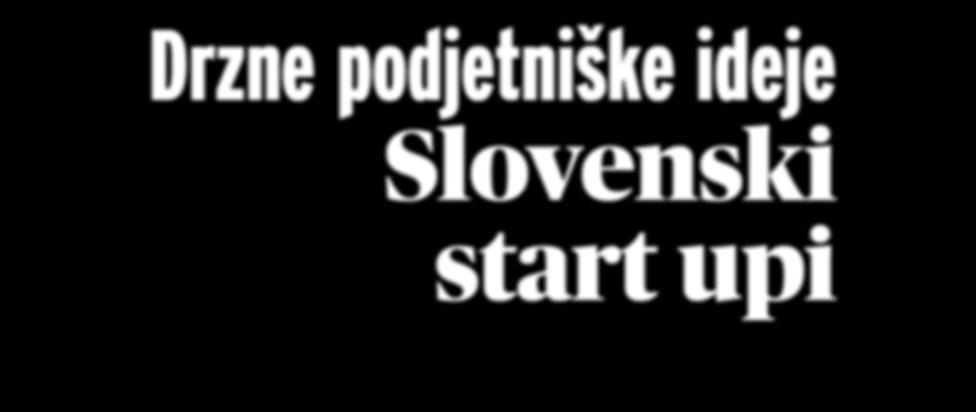 com OBLIKOVANJE IN TEHNIČNO UREJANJE G design, Igor Grujčič s.p. NAROČNINE IN MARKETING Nino Pirtovšek E-pošta: nino.pirtovsek@slotur.com DATUM NATISA februar Start up KAPITAL IZDAJA SLOTUR D.O.O. Kragujevških žrtev 87 2000 Maribor TISK Tiskarna Florjančič d.