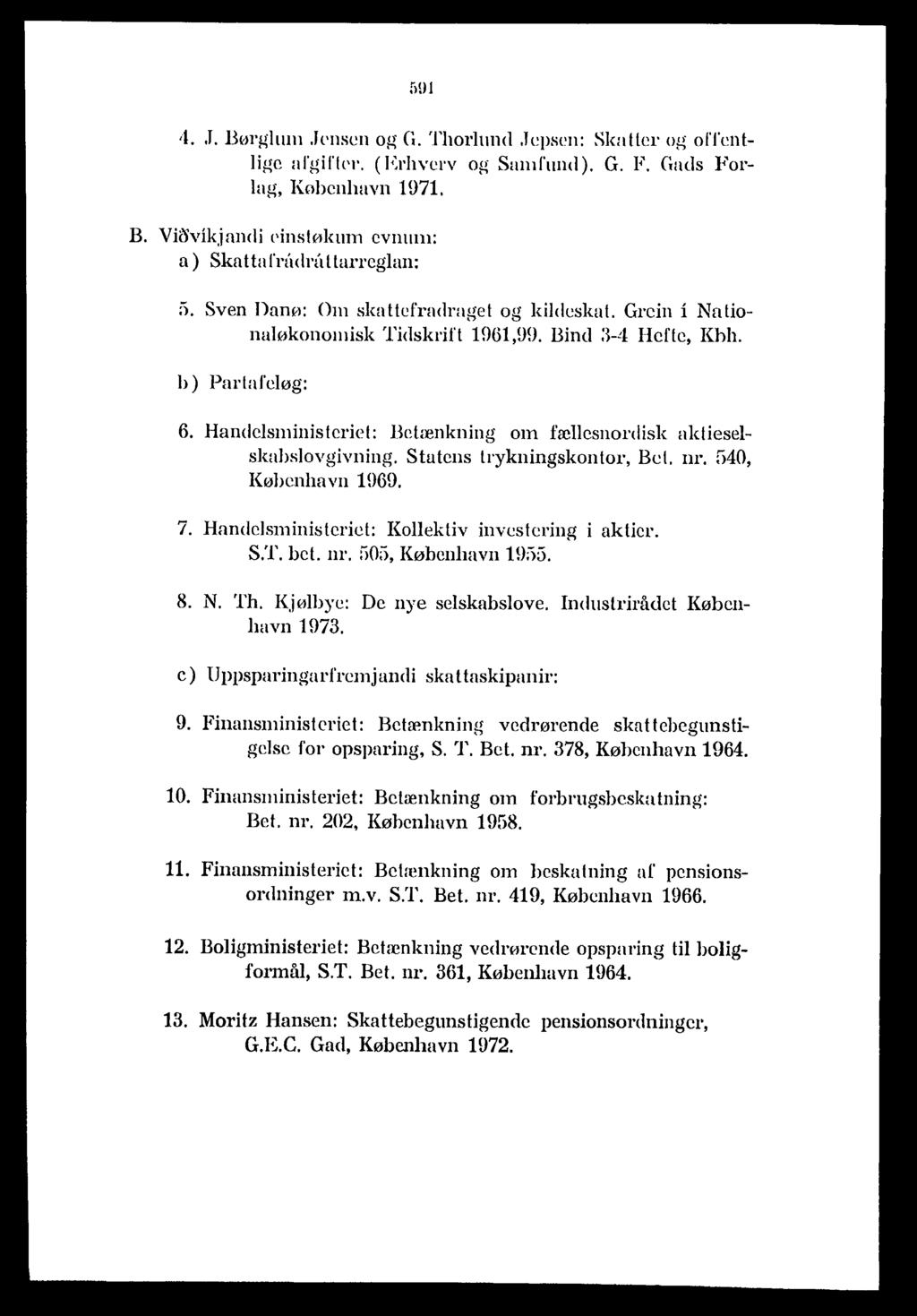 'L.J. Børglum.Jensen og G. Thorhm<l.Tepsen: Skatler og offentlige afgif'll'r. (Erhverv og Samfund). G. F. Gads Forlag, Kobenhavn 1971. B. Viclvikjnndi Pinsløkum evnum: a) Ska tta l'r{tdrm tarrcglan: il.