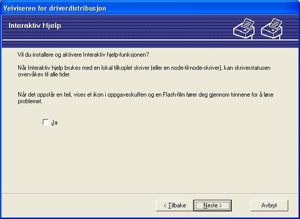 Veiviser for driverdistribrusjon (kun for Windows ) g av for Ja, hvis du vil installere den interaktive hjelpefunksjonen og klikk så på Neste. h En oppsummeringsskjerm vises.