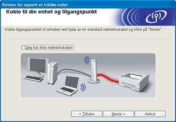 Trådløs konfigurasjon for Windows ved hjelp av Brothers automatiske installeringsprogram h For å konfigurere anbefales det at du midlertidig kobler din trådløse Brother-enhet (skriveren) direkte til