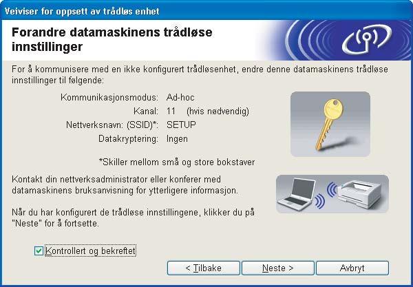 Trådløs konfigurasjon for Windows ved hjelp av Brothers automatiske installeringsprogram k For å kommunisere med den ukonfigurerte trådløse skriveren, endre midlertidig de trådløse innstillingene på