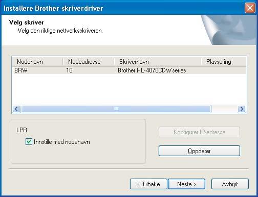 Klikk på Neste. 4 Kontakt administrator hvis du ikke vet hva skriverens IP-adresse eller nodenavn er.