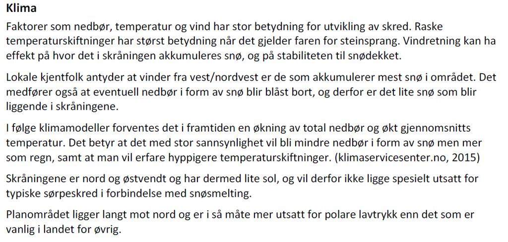 19 Til 9 om føre-var-prinsippet: Reguleringsplanen medfører ikke inngrep av et omfang som vurderes til å medføre behov for innhenting av nye data/kunnskapsgrunnlag.