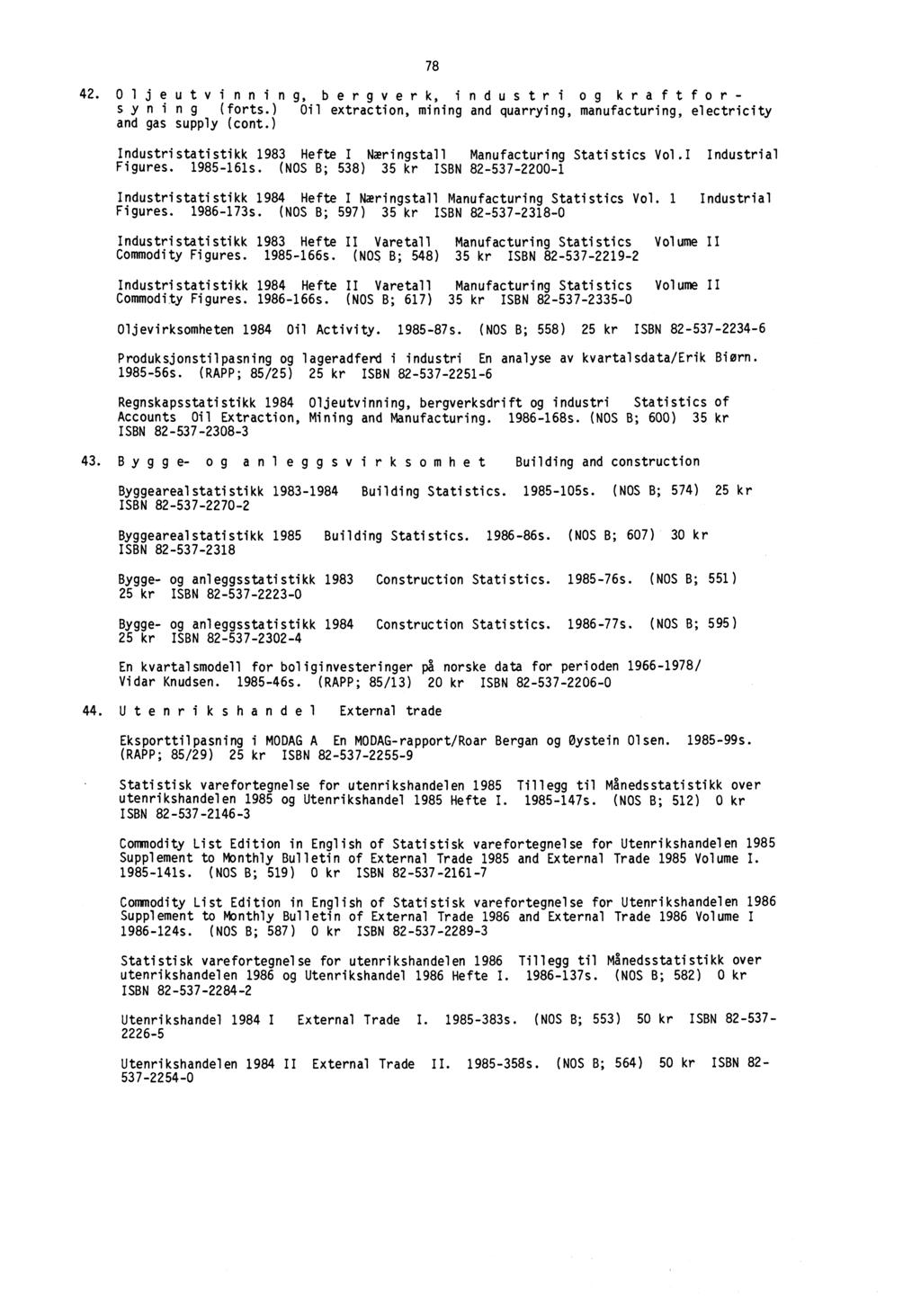 78 42. 0 ljeutvinning, bergverk, industri og kraftforsyning (forts.) Oil extraction, mining and quarrying, manufacturing, electricity and gas supply (cont.