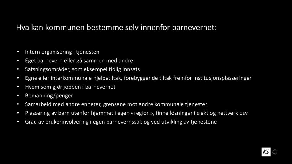 Hva kan kommunen bestemme selv innenfor barnevernet: Intern organisering i tjenesten E get barnevern eller gå sammen med andre Satsningsområder, som eksempel tidlig innsats Egne eller interkommunale