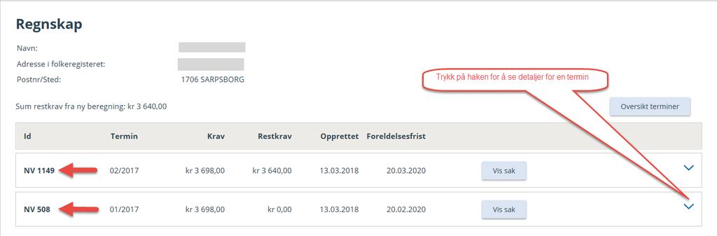 Denne saken har to terminer med krav. Hvert krav får et NV nummer. Dette NV nummeret vises også i vedtaksbrevet.