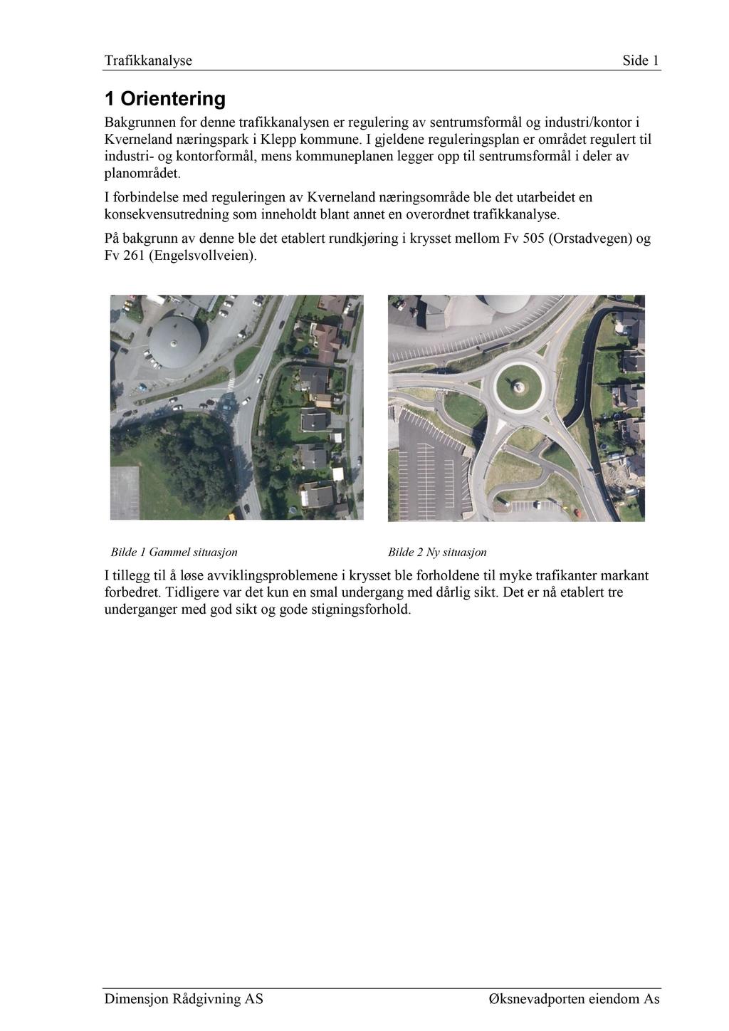 Trafi kkanalyse Side 1 1 Orientering B a kgrunnen for denne trafikkanalysen er regulering av sentrumsformål og industri /kontor i Kverneland næringspark i Klepp kommune.