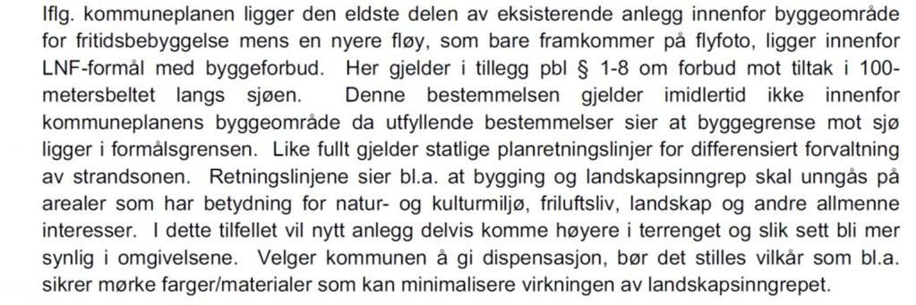 høyere i terrenget, og bli betydelig mer synlig fra sjøen. Hytte gnr/bnr 9/13 og 9/21 har samme avstand til havet som søkt her, men betydelig høyere terrengkote.