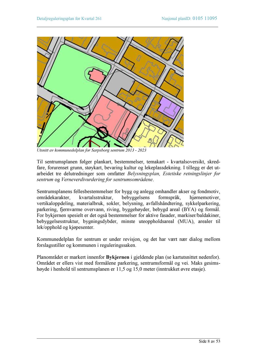 D etaljreguleringsplan for K vartal 261 Nasjonal planid: 010511095 Utsnitt av kommune del plan for Sarpsborg sentrum 2013-2023 Til sentrumsplanen følger plankart, bestemmelser, temakart -