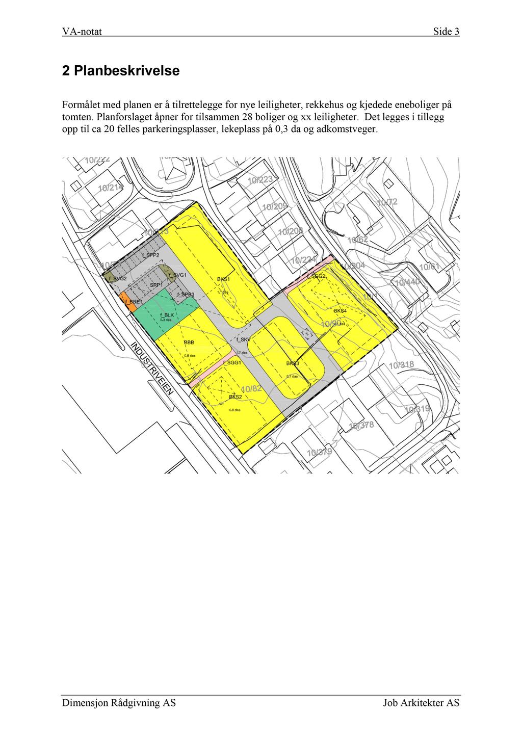 VA-notat Side 3 2 Planbeskrivelse Formålet med planen er å tilre ttelegge for nye leiligheter, rek kehus og kjedede eneboliger på tomten.