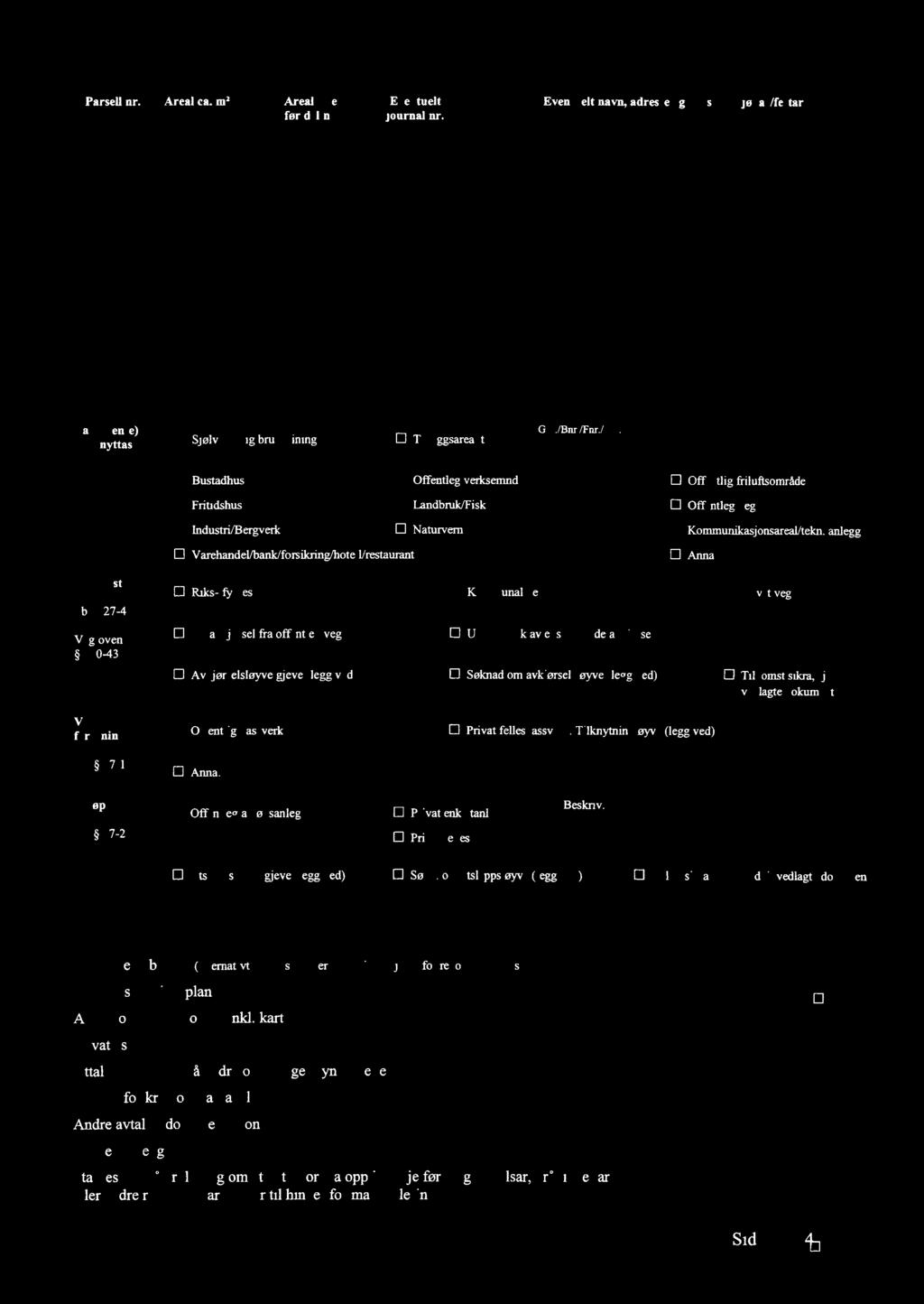 Parsell nr Arealtype Areal ca rnz 5k (0H0 kåpe! ini-n,, = Eventuelt navn, adresse og epost på kjøpar/festar Eventuelt journal før deling $ T qr fl : :Yerti siikt spesifik?