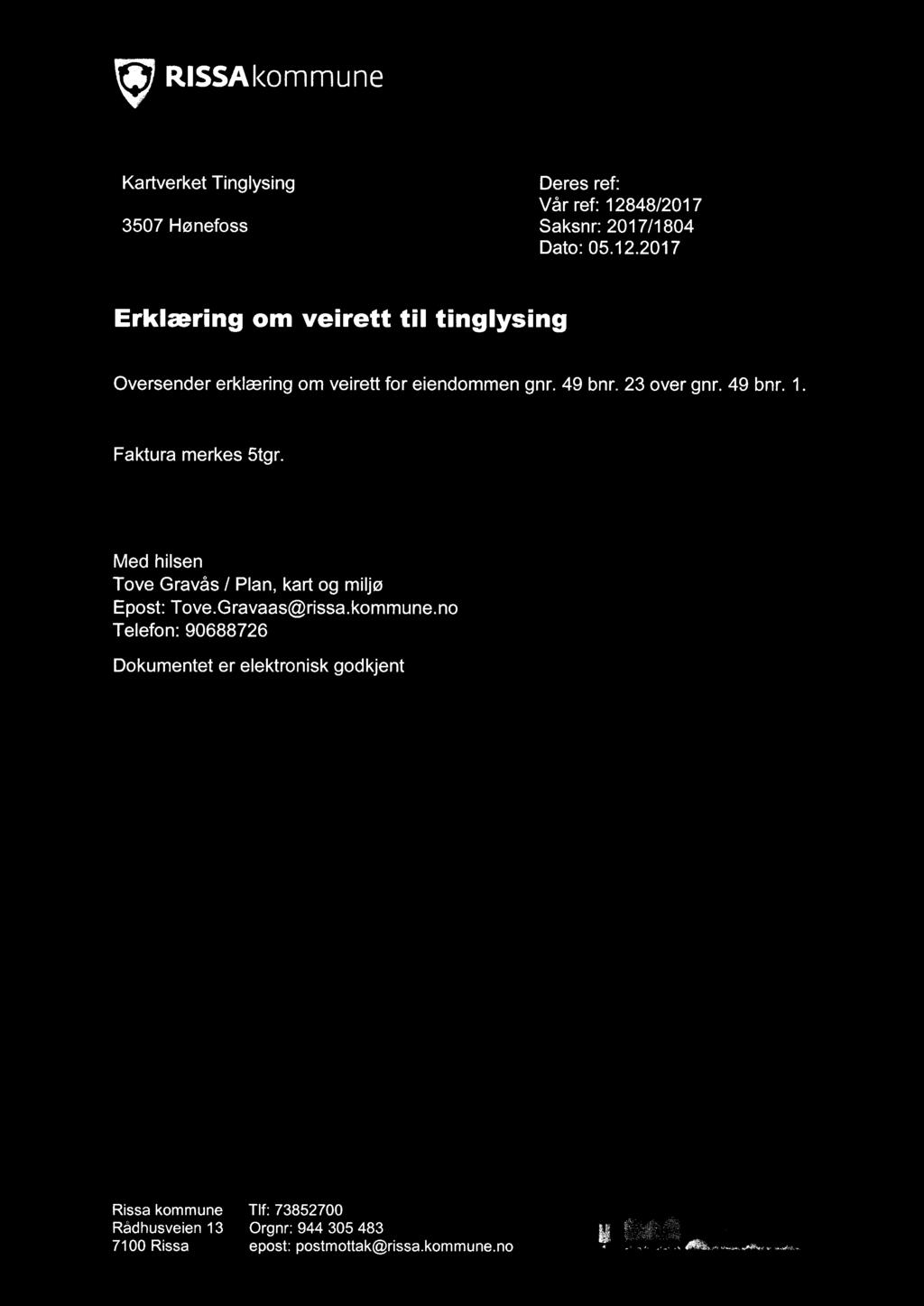 g RlSSAl<ommune Kartverket Tinglysing Deres ref: Vår ref: 12848/2017 3507 Hønefoss Saksnr: 2017/1804 Dato: 05.12.2017 Erklæring om veirett til tinglysing Oversender erklæring om veirett for eiendommen gnr.