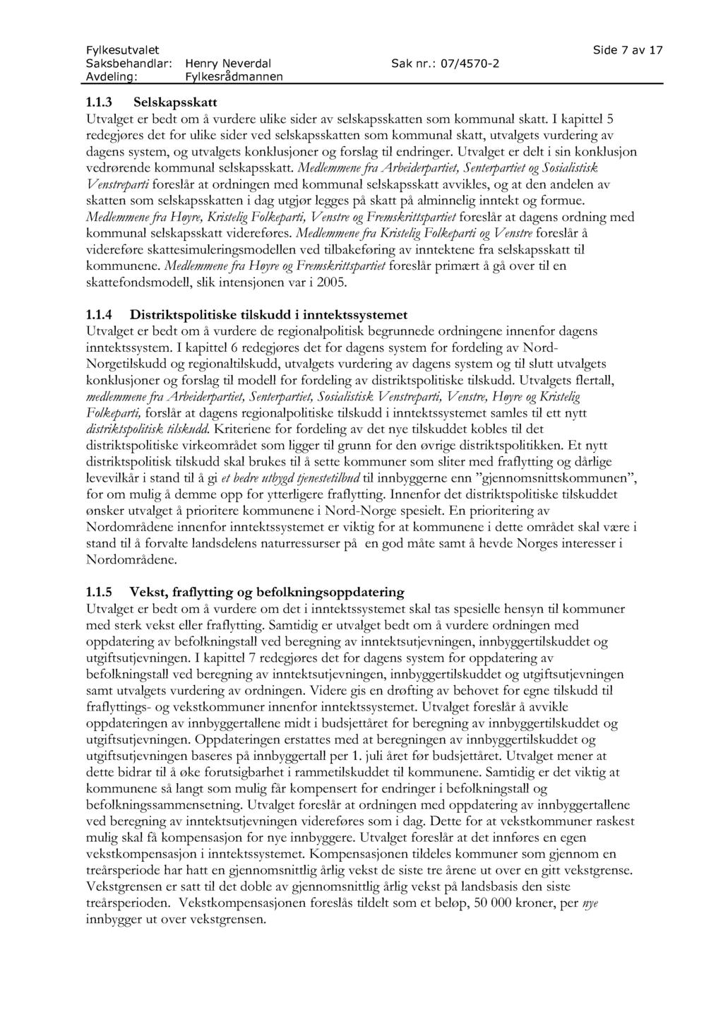 Fylkesutvalet Side 7 av 17 Saksbehandlar: Henry Neverdal Sak nr.: 07/4570-2 1.1.3 Selskapsskatt Utvalget er bedt om å vurdere ulike sider av selskapsskatten som kommunal skatt.