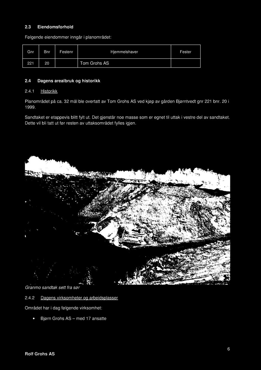 20 i 1999. Sandtaket er etappevis blitt fylt ut. Det gjenstår noe masse som er egnet til uttak i vestre del av sandtaket.