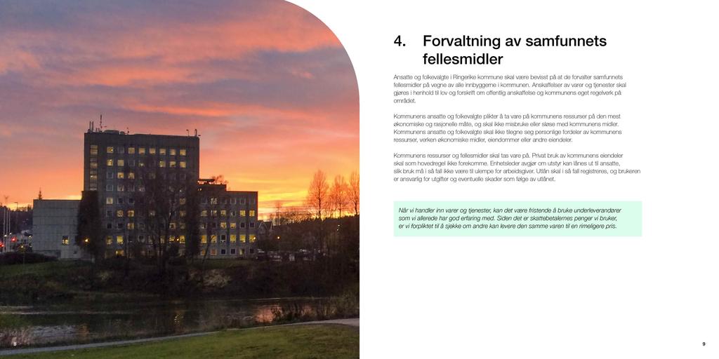 4. Forvaltning av samfunnets fellesmidler Ansatte og folkevalgte i Ringerike kommune skal være bevisst på at de forvalter samfunnets fellesmidler på vegne av alle innbyggerne i kommunen.