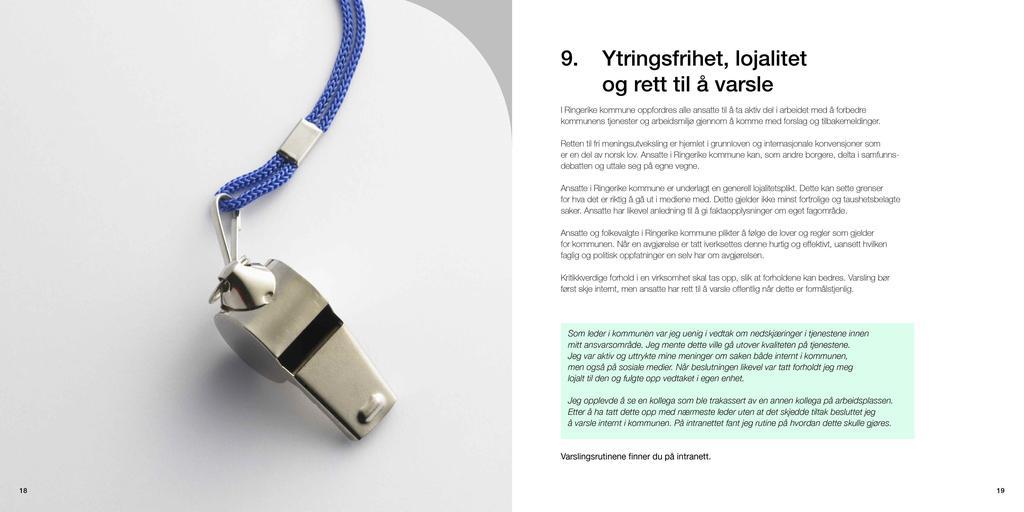 9. Ytringsfrihet, lojalitet og rett til å varsle I Ringerike kommune oppfordres alle ansatte til å ta aktiv del i arbeidet med å forbedre kommunens tjenester og arbeidsmiljø gjennom å komme med