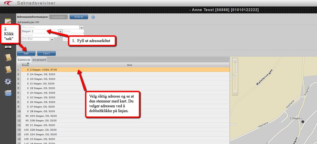 Merk: Dersom en har problemer med å finne adresse Skriv bare deler av adressen i Adresse og fyll inn postnummeret på Postnummer før en søker.