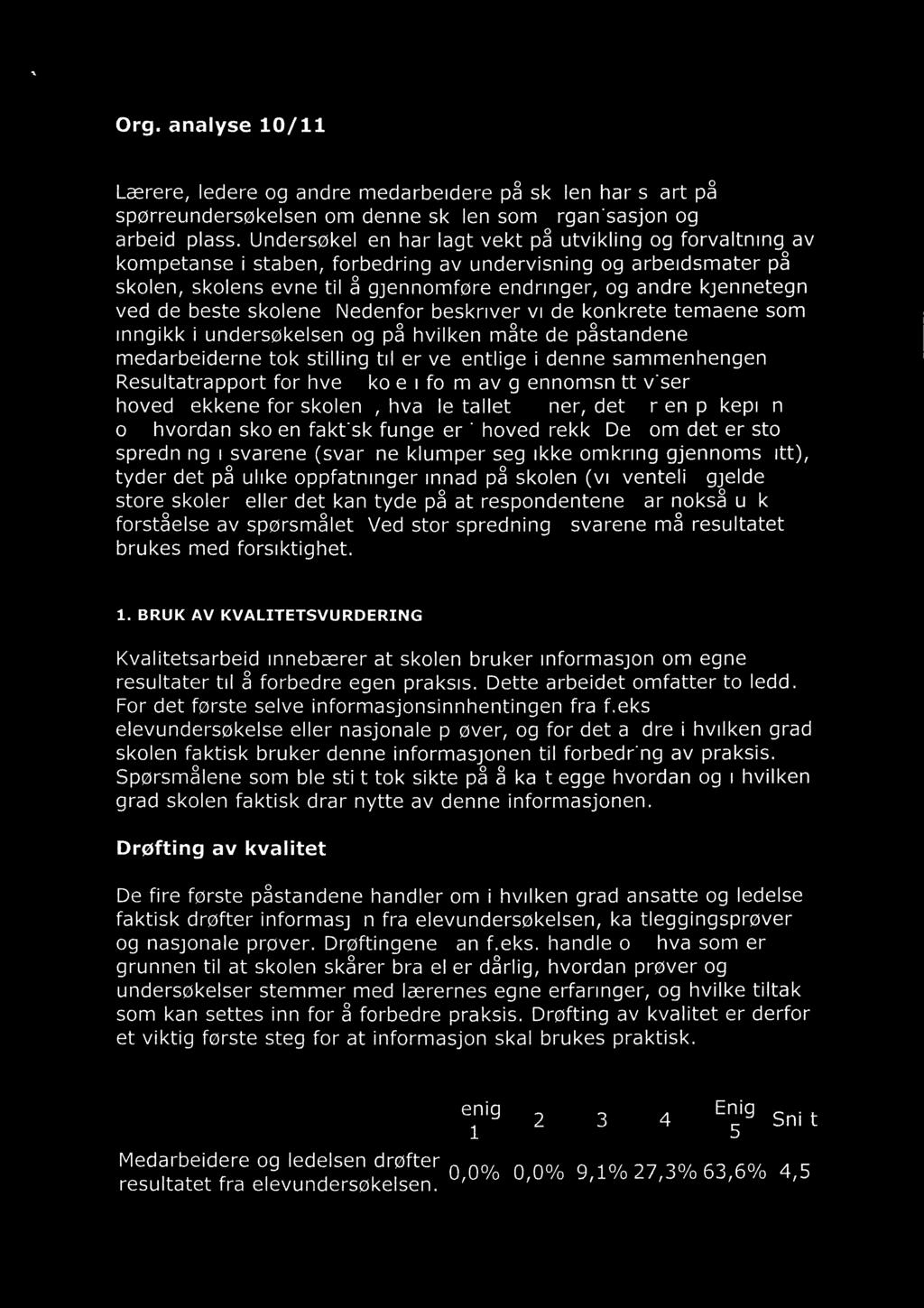 de beste skolene. Nedenfor beskriver vi de konkrete temaene som inngikk i undersøkelsen og på hvilken måte de påstandene medarbeiderne tok stilling til er vesentlige i denne sammenhengen.