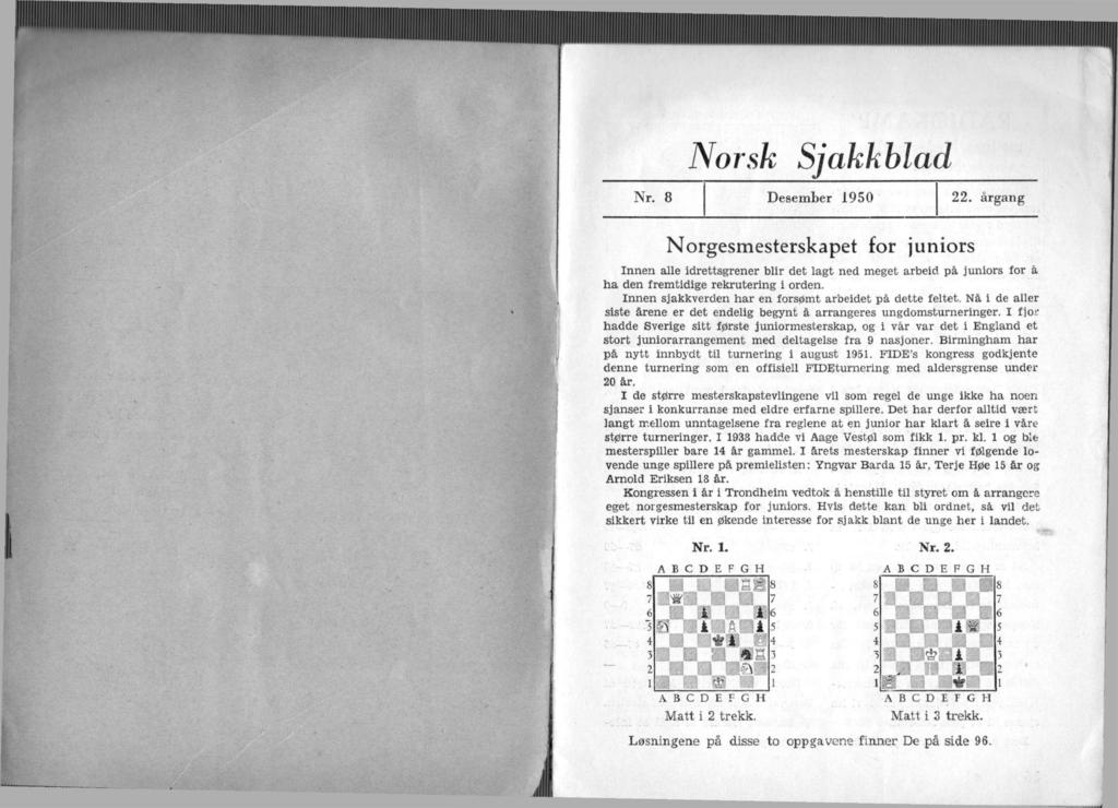 Norsk Sjakkblad Nr. 8 Desember 1950 22. årgang Norgesmesterskapet for junors Innen alle drettsgrener blr det lagt ned meget arbed på junors for å ha den fremtdge rekruterng orden.