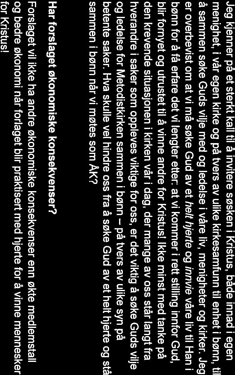 Jeg kjenner på et sterkt kall til å invitere søsken i Kristus, både innad i egen menighet, i vår egen kirke og på tvers av ulike kirkesamfunn til enhet i bønn, til å sammen søke Guds vilje med og