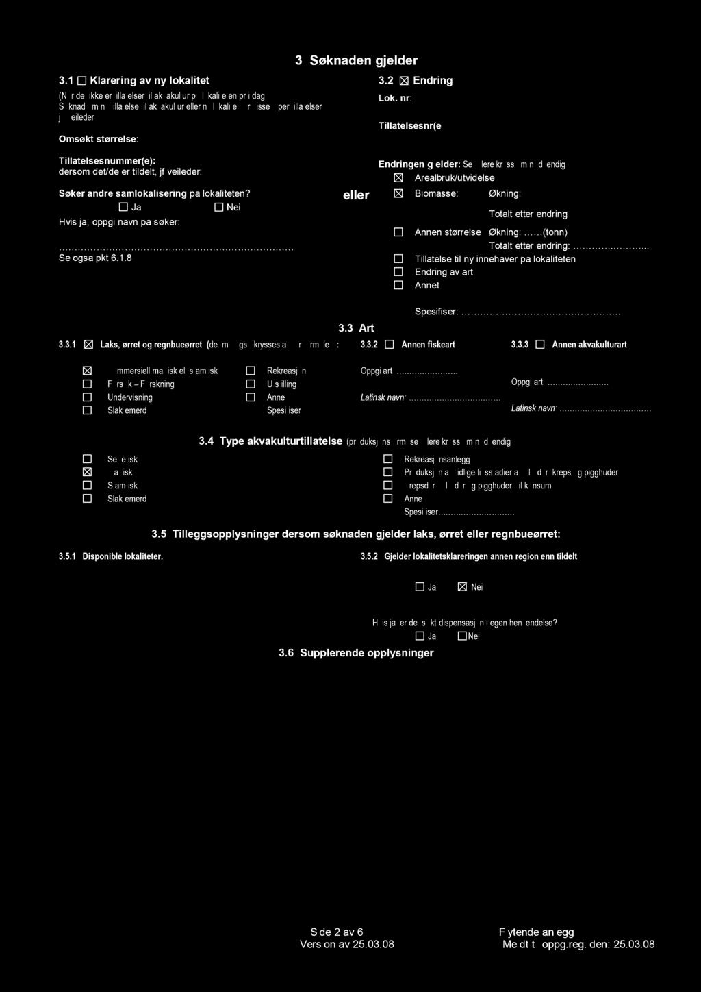 3 Søknaden gjelder 3.1 Klarering av ny lokalitet 3.2 Endring (Når det ikke er tillatelser akvakultur på lokaliteten pr i dag).
