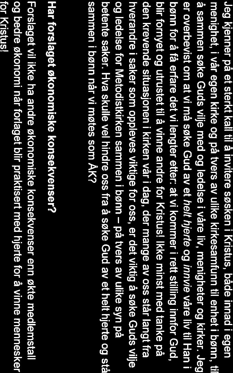Jeg kjenner på et sterkt kall til å invitere søsken i Kristus, både innad i egen menighet, i vår egen kirke og på tvers av ulike kirkesamfunn til enhet i bønn, til å sammen søke Guds vilje med og