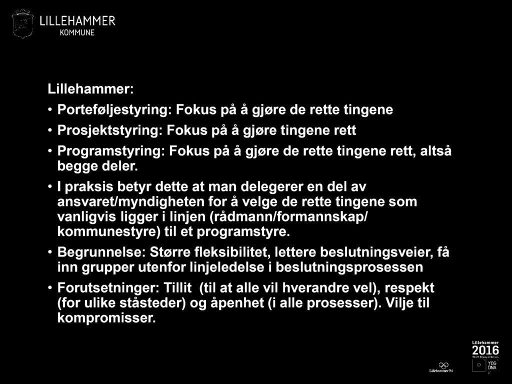 Lillehammer: Porteføljestyring : Fokus på å gjøre de rette tingene Prosjektstyring: Fokus på å gjøre tingene rett Programstyring: Fokus på å gjøre de rette tingene rett, altså begge deler.