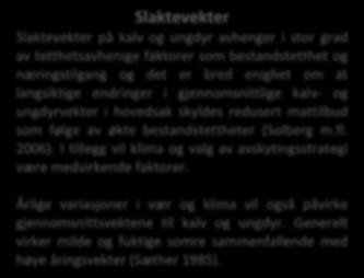 I tillegg vil klima og valg av avskytingsstrategi være medvirkende faktorer. Hannkalvandel o Svak fallende tendens i andelen felte hannkalver over tid.