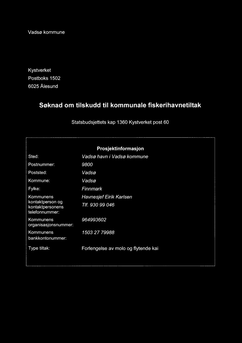 telefonnummer: Kommunens organisasjonsnummer: Kommunens bankkontonummer: Prosjektinformasjon Vadsø havn i Vadsø kommune